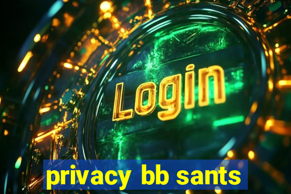 privacy bb sants